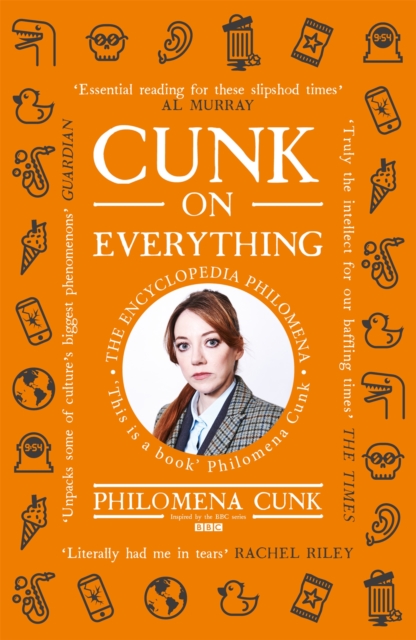 Cunk on Everything : The Encyclopedia Philomena - 'Essential reading for these slipshod times' Al Murray, Paperback / softback Book