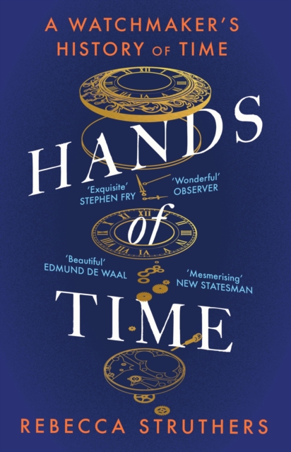 Hands of Time : A Watchmaker's History of Time. 'An exquisite book' - STEPHEN FRY, Paperback / softback Book