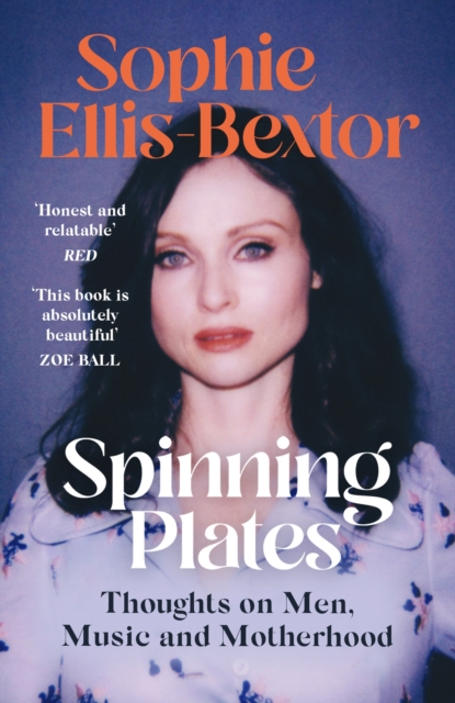 Spinning Plates : SOPHIE ELLIS-BEXTOR talks Music, Men and Motherhood, Paperback / softback Book