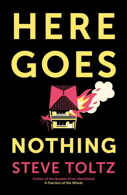 Here Goes Nothing : The wildly original new novel from the Booker-shortlisted author of A Fraction of the Whole, Hardback Book
