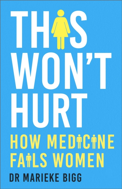 This Won't Hurt : How Medicine Fails Women, Paperback / softback Book