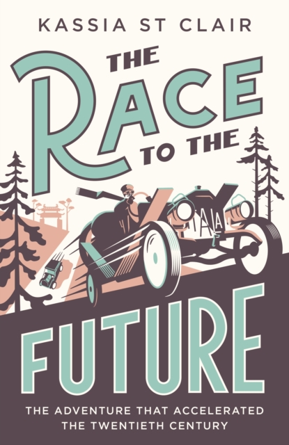 The Race to the Future : The Adventure that Accelerated the Twentieth Century, Radio 4 Book of the Week, Hardback Book