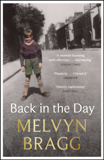 Back in the Day : Melvyn Bragg's deeply affecting, first ever memoir, Paperback / softback Book