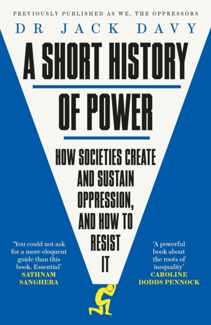 A Short History of Power : How societies create and sustain oppression, and how to resist it, Paperback / softback Book