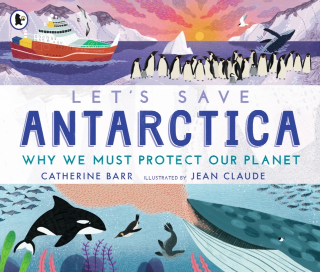 Let's Save Antarctica: Why we must protect our planet, Paperback / softback Book