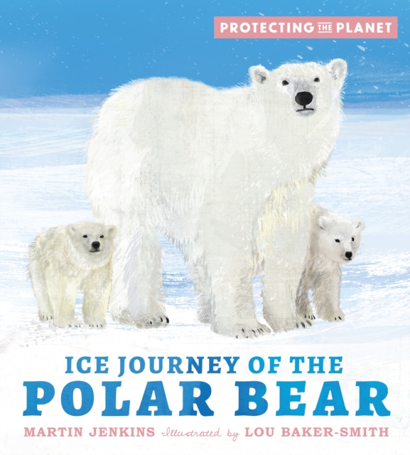 Protecting the Planet: Ice Journey of the Polar Bear, Hardback Book
