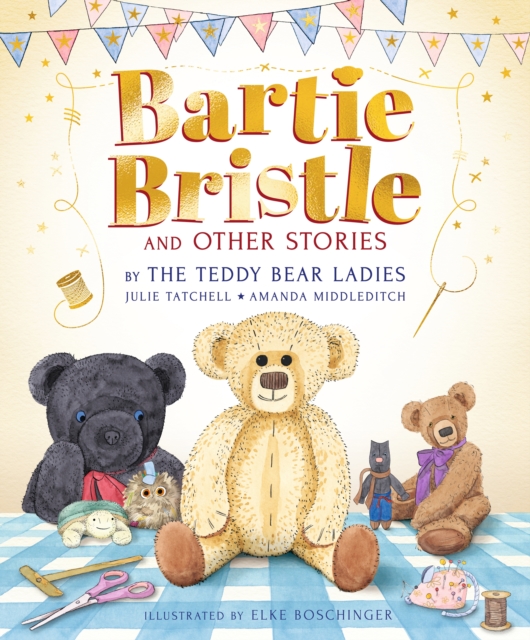 Bartie Bristle and Other Stories: Tales from the Teddy Bear Ladies, Hardback Book