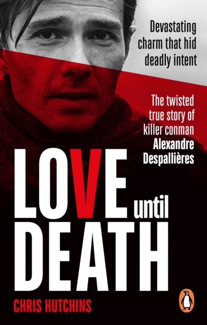 Love Until Death : The twisted true story of killer conman Alexandre Despallieres, Paperback / softback Book