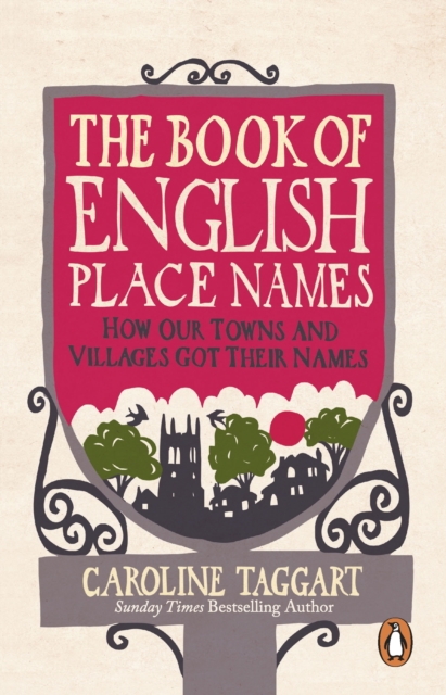 The Book of English Place Names : How Our Towns and Villages Got Their Names, Paperback / softback Book