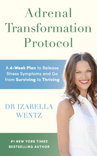 Adrenal Transformation Protocol : A 4-Week Plan to Release Stress Symptoms and Go from Surviving to Thriving, EPUB eBook