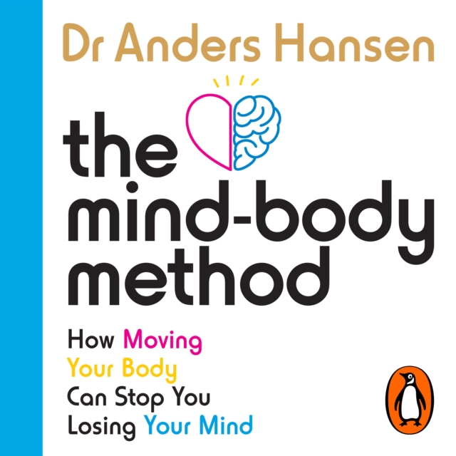 The Mind-Body Method : How Moving Your Body Can Stop You Losing Your Mind, eAudiobook MP3 eaudioBook