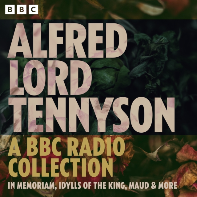 Alfred Lord Tennyson: In Memoriam, Idylls of the King, Maud & more : A BBC Radio Collection, eAudiobook MP3 eaudioBook