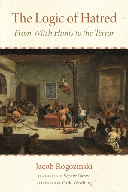 The Logic of Hatred : From Witch Hunts to the Terror, Paperback / softback Book