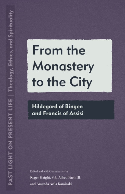 From the Monastery to the City : Hildegard of Bingen and Francis of Assisi, PDF eBook