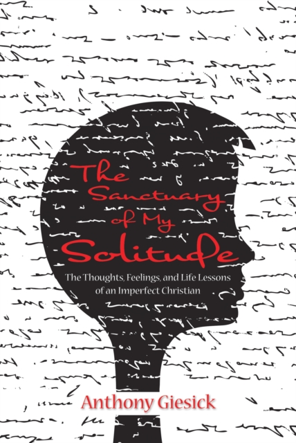 The Sanctuary of My Solitude : The Thoughts, Feelings, and Life Lessons of an Imperfect Christian, EPUB eBook