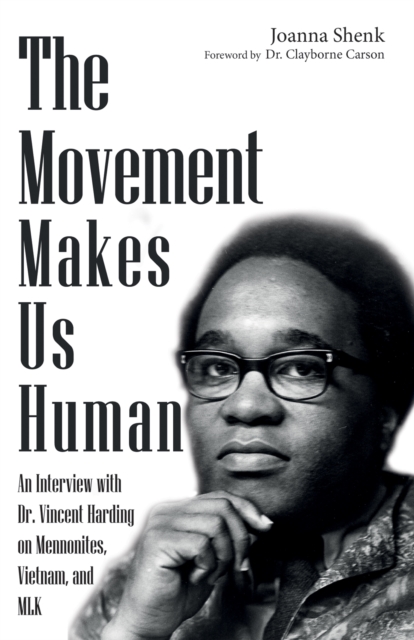 The Movement Makes Us Human : An Interview with Dr. Vincent Harding on Mennonites, Vietnam, and MLK, EPUB eBook
