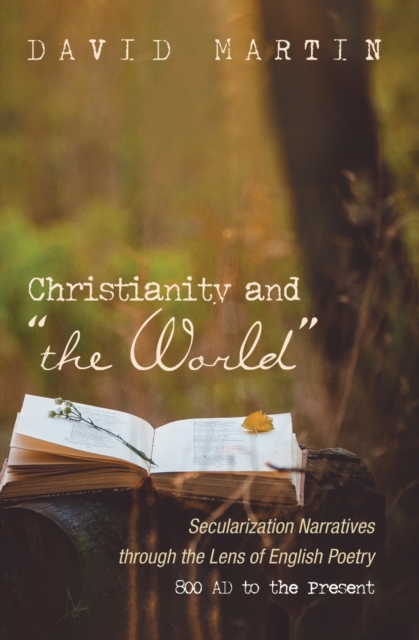 Christianity and "the World" : Secularization Narratives through the Lens of English Poetry 800 AD to the Present, EPUB eBook