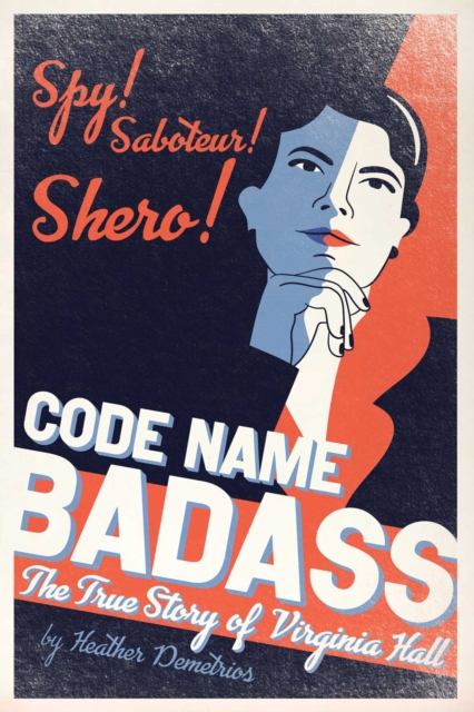 Code Name Badass : The True Story of Virginia Hall, EPUB eBook