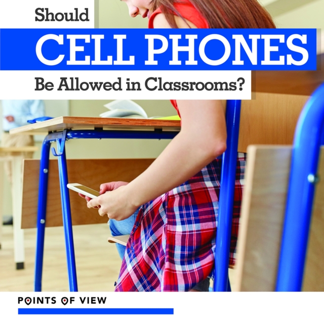 Should Cell Phones Be Allowed in Classrooms?, PDF eBook
