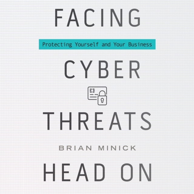 Facing Cyber Threats Head On : Protecting Yourself and Your Business, eAudiobook MP3 eaudioBook