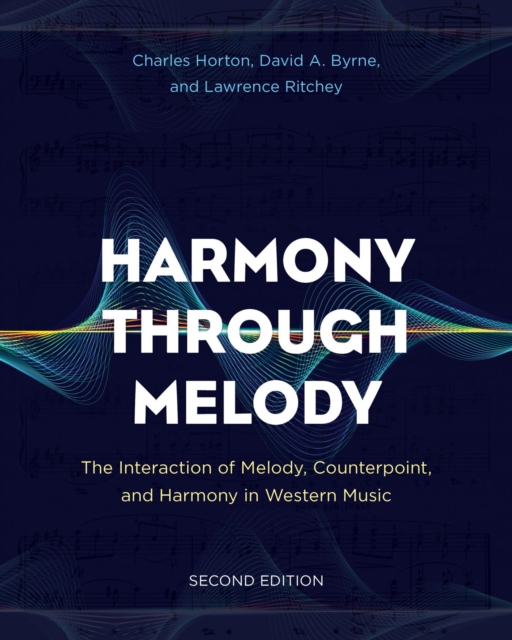 Harmony Through Melody : The Interaction of Melody, Counterpoint, and Harmony in Western Music, EPUB eBook