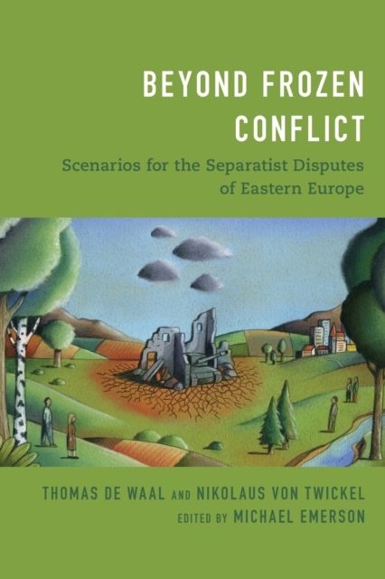 Beyond Frozen Conflict : Scenarios for the Separatist Disputes of Eastern Europe, EPUB eBook