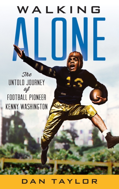 Walking Alone : The Untold Journey of Football Pioneer Kenny Washington, EPUB eBook