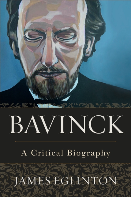 Bavinck - A Critical Biography, Hardback Book