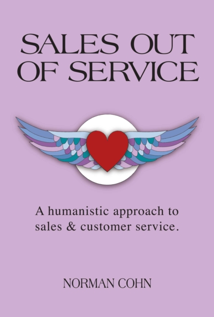 Sales Out of Service : A Humanistic Approach to Sales and Customer Service, EPUB eBook