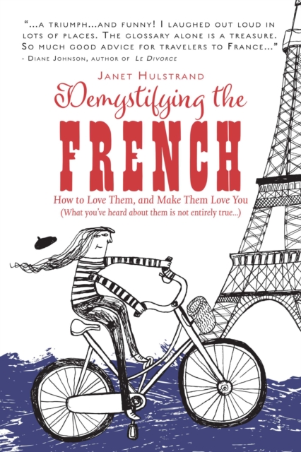 Demystifying the French : How to Love Them, And Make Them Love You, EPUB eBook