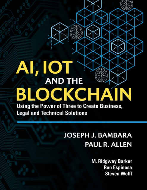 AI, IoT and the Blockchain : Using the Power of Three to create Business, Legal and Technical Solutions, EPUB eBook