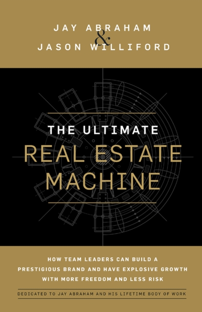 The Ultimate Real Estate Machine : How Team Leaders Can Build a Prestigious Brand and Have Explosive Growth wi, EPUB eBook