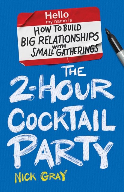 The 2-Hour Cocktail Party : How to Build Big Relationships with Small Gatherings, EPUB eBook