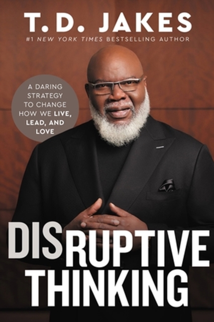 Disruptive Thinking : A Daring Strategy to Change How We Live, Lead, and Love, Hardback Book