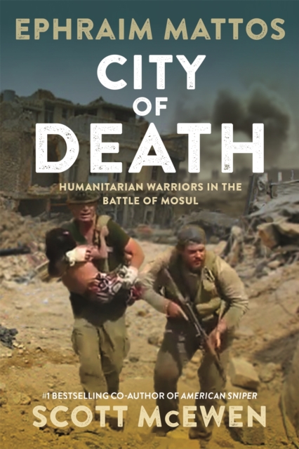 City of Death : Humanitarian Warriors in the Battle of Mosul, Hardback Book