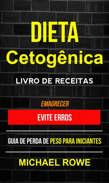 Dieta Cetogenica - Livro de Receitas: Evite erros: Guia de perda de peso para iniciantes (Emagrecer), EPUB eBook
