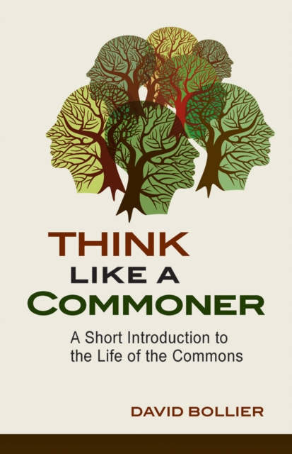 Think Like a Commoner : A Short Introduction to the Life of the Commons, EPUB eBook