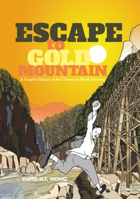 Escape to Gold Mountain : A Graphic History of the Chinese in North America, EPUB eBook