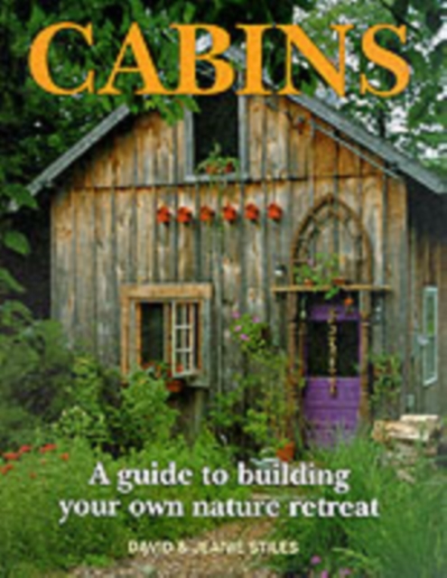 Cabins: A Guide to Building Your Own Natural Retreat, Paperback / softback Book