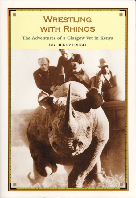 Wrestling With Rhinos : The Adventures of a Glasgow Vet in Kenya, PDF eBook