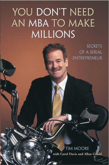 You Don't Need An MBA To Make Millions : Secrets of a Serial Entrepreneur, PDF eBook