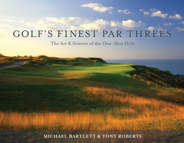 Golf's Finest Par Threes : The Art and Science of the One-Shot Hole, PDF eBook