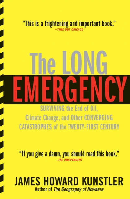 The Long Emergency : Surviving the End of Oil, Climate Change, and Other Converging Catastrophes of the Twenty-First Century, EPUB eBook