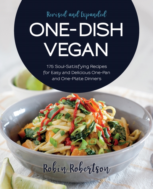 One-Dish Vegan Revised and Expanded Edition : 175 Soul-Satisfying Recipes for Easy and Delicious One-Pan and One-Plate Dinners, EPUB eBook