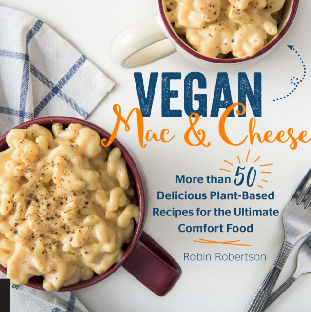 Vegan Mac and Cheese : More than 50 Delicious Plant-Based Recipes for the Ultimate Comfort Food, EPUB eBook