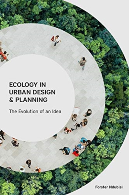 Ecology in Urban Design and Planning - The Evolution of An Idea, Paperback / softback Book