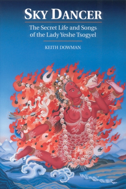 Sky Dancer : The Secret Life and Songs of Lady Yeshe Tsogyel, Paperback / softback Book