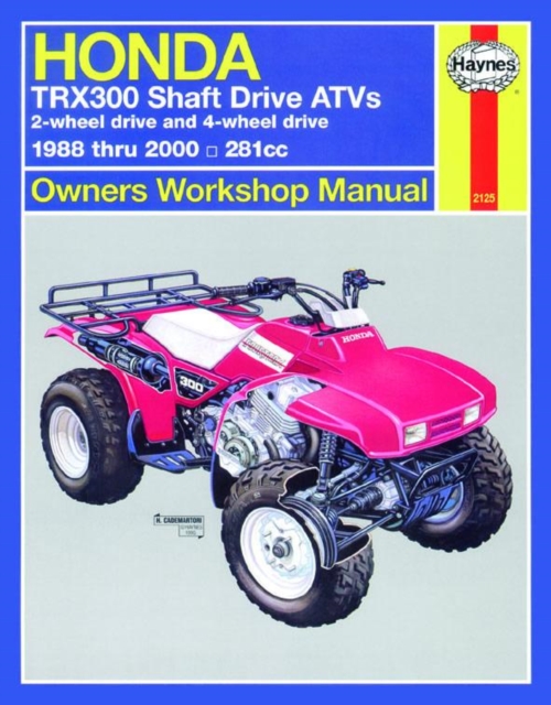 Honda TRX300 Shaft Drive ATVs (88 - 00) Haynes Repair Manual, Paperback / softback Book