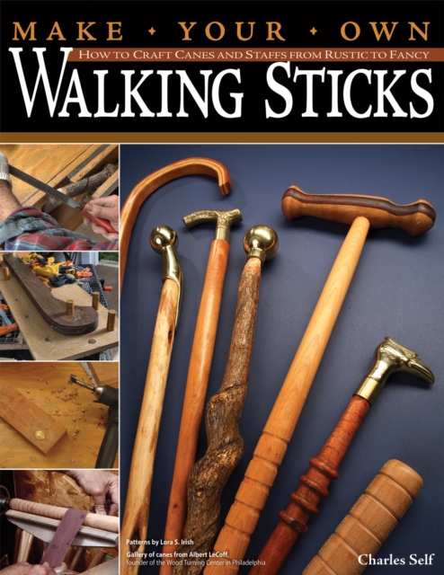 Make Your Own Walking Sticks : How to Craft Canes and Staffs from Rustic to Fancy, Paperback / softback Book