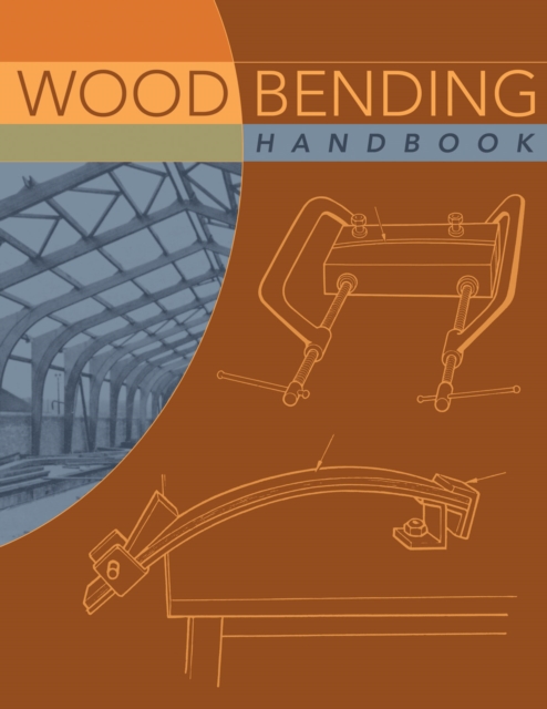 Wood Bending Handbook : Unlock the Secrets of Curving Wood, Paperback / softback Book